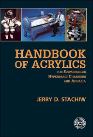 Title: Handbook of Acrylics for Submersibles, Hyperbaric Chambers, and Aquaria, Author: Jerry D. Stachiw