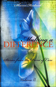 Title: Making a Difference, Vol. 2: Stories from the Point of Care / Edition 1, Author: Sharon Hudacek