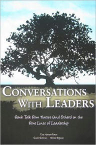 Title: Conversations with Leaders: Frank Talk from Nurses (and others) on the Frontlines of Leadership / Edition 1, Author: Tine Hansen-Turton