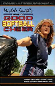 Title: Michele Smith's Book of Good Softball Cheer: A Practical Guide for Developing Leadership Skills in Softball and in Life!, Author: Michele Smith