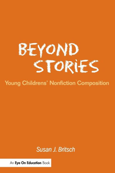 Beyond Stories: Young Children's Nonfiction Composition / Edition 1