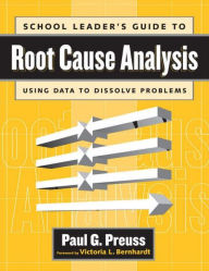 Title: School Leader's Guide to Root Cause Analysis / Edition 1, Author: Paul Preuss