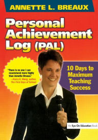 Title: Personal Achievement Log (PAL): 10 Days of Maximum Teaching Success / Edition 1, Author: Annette L. Breaux