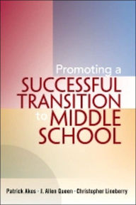 Title: Promoting a Successful Transition to Middle School / Edition 1, Author: Patrick Akos