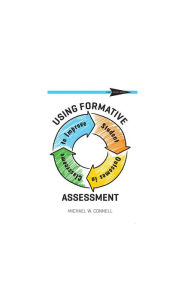 Title: Using Formative Assessment to Improve Student Outcomes in the Classroom, Author: Michael W Connell