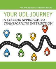 Title: Your UDL Journey: A Systems Approach to Transforming Instruction, Author: Patti Kelly Ralabate