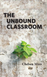 Title: The Unbound Classroom, Author: Chelsea Miro