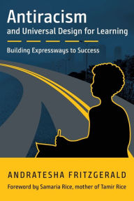 Title: Antiracism and Universal Design for Learning: Building Expressways to Success, Author: Andratesha Fritzgerald
