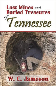 Title: Lost Mines and Buried Treasures of Tennessee, Author: W.C. Jameson