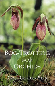 Title: Bog-Trotting for Orchids, Author: Grace Greylock Niles