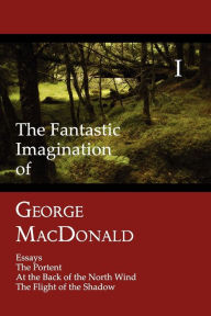 Title: The Fantastic Imagination of George MacDonald, Volume 1, Author: George MacDonald