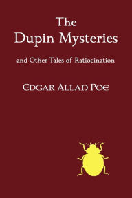 Title: The Dupin Mysteries and Other Tales of Ratiocination, Author: Edgar Allan Poe
