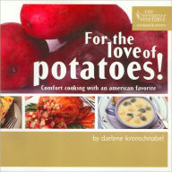 Title: For the Love of Potatoes: Comfort Cooking with an American Favorite (Versatile Vegetable Cookbook Series #1), Author: Darlene Kronschnabel