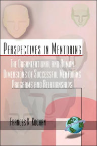 Title: The Organizational and Human Dimensions of Successful Mentoring Programs and Relationships (Hc), Author: Frances K. Kochan