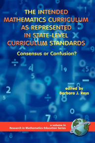 Title: The Intended Mathematics Curriculum as Represented in State-Level Curriculum Standards: Consensus or Confusion?, Author: Barbara J Reys