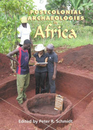 Title: Postcolonial Archaeologies in Africa, Author: Peter R. Schmidt