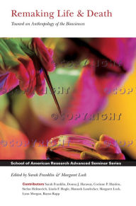 Title: Remaking Life and Death: Toward an Anthropology of the Biosciences, Author: Sarah Franklin
