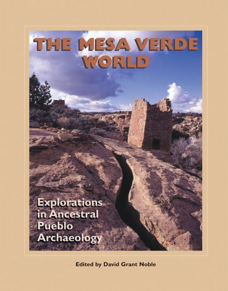 The Mesa Verde World: Explorations in Ancestral Pueblo Archaeology / Edition 1