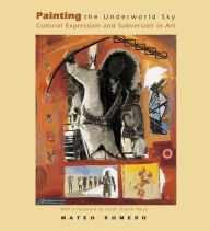 Title: Painting the Underworld Sky: Cultural Expression and Subversion in Art, Author: Mateo Romero