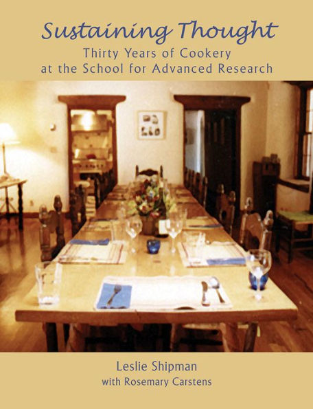 Sustaining Thought: Thirty Years of Cookery at the School for Advanced Research