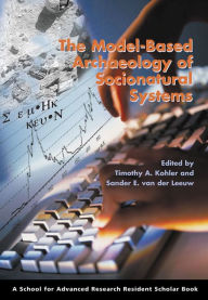 Title: The Model-Based Archaeology of Socionatural Systems, Author: Timothy A. Kohler