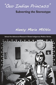 Title: Our Indian Princess: Subverting the Stereotype, Author: Nancy Marie Mithlo