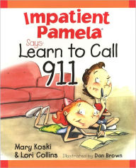 Title: Impatient Pamela Says: Learn to Call 911, Author: Mary Koski