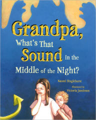 Title: Grandpa, What's That Sound in the Middle of the Night?, Author: Naomi Singlehurst