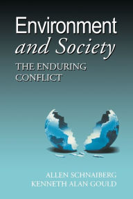 Title: Environment and Society: The Enduring Conflict / Edition 1, Author: Allan Schnaiberg