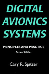 Title: Digital Avionics Systems: Principles and Practice / Edition 2, Author: Cary R. Spitzer