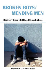 Title: Broken Boys/Mending Men: Recovery from Childhood Sexual Abuse, Author: Stephen D Grubman-Black