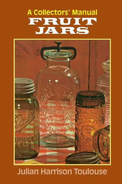 Fruit Jars: A Collector's Manual