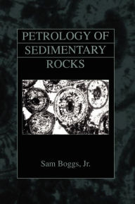 Title: Petrology of Sedimentary Rocks / Edition 1, Author: Sam Boggs