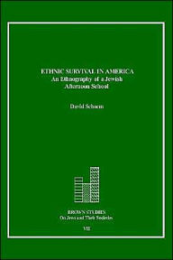 Title: Ethnic Survival in America: An Ethnography of a Jewish Afternoon School, Author: David Schoem