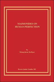 Title: Maimonides on Human Perfection, Author: Menachem Kellner