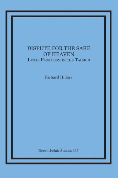 Dispute for the Sake of Heaven: Legal Pluralism in the Talmud