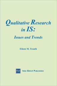 Title: Qualitative Research in IS: Issues and Trends / Edition 1, Author: Eileen Moore Trauth