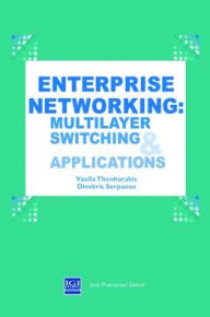 Title: Enterprise Networking: Multilayer Switching and Applications, Author: Vasilis Theoharakis
