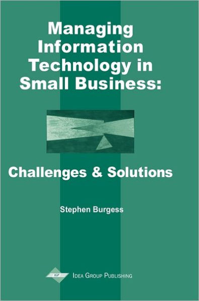 Managing Information Technology in Small Businesses: Challenges and Solutions