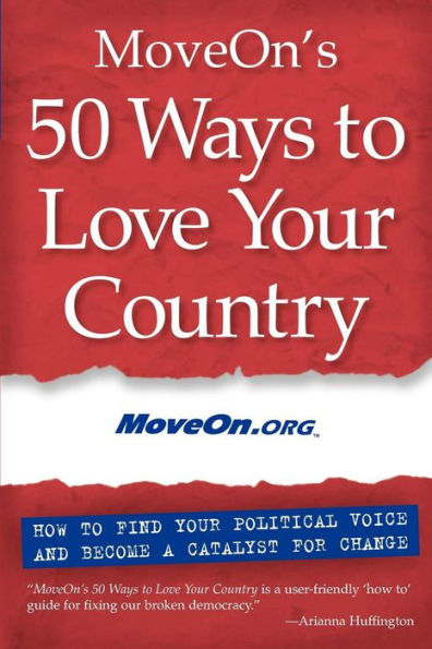 MoveOn's 50 Ways to Love Your Country: How to Find Your Political Voice and Become a Catalyst for Change