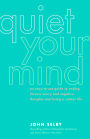 Quiet Your Mind: An Easy-to-Use Guide to Ending Chronic Worry and Negative Thoughts and Living a Calmer Life