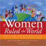 If Women Ruled the World: How to Create the World We Want to Live in: Stories, Ideas, and Inspiration for Change