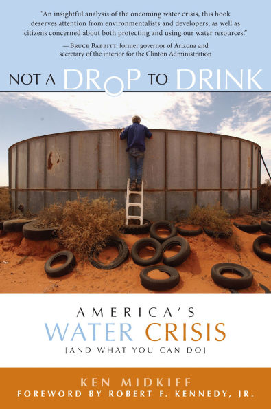 Not a Drop to Drink: America's Water Crisis (and What You Can Do)