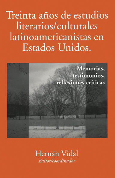 Treinta años de estudios literarios/culturales latinoamericanistas en Estados Unidos: Memorias, testimonios, reflexiones críticas
