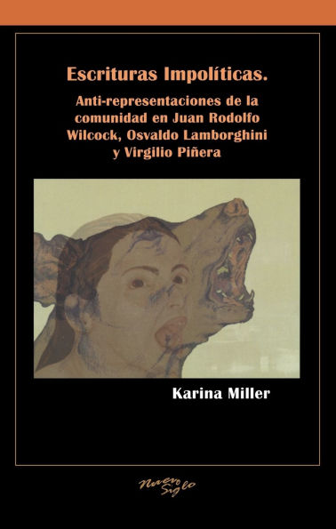 Escrituras impolíticas: Anti-representaciones de la comunidad en Juan Rodolfo Wilcock, Osvaldo Lamborghini y Virgilio Piñera