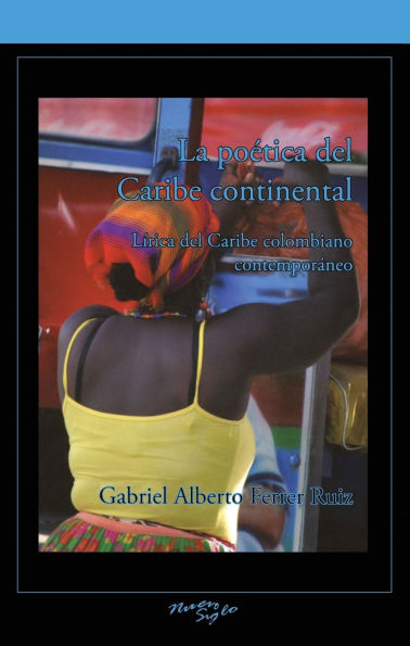 La poética del Caribe continental: Lirica del Caribe colombiano contemporáneo: Lirica del Caribe colombiano contemporáneo