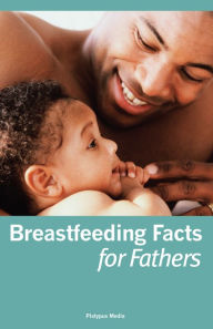 Title: Breastfeeding Facts for Fathers: Abridged Edition, Author: Dia L. Michels