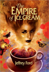 Title: The Empire of Ice Cream, Author: Jeffrey Ford