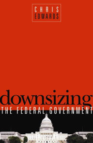 Title: Downsizing the Federal Government, Author: Chris Edwards