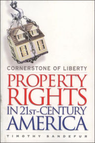 Title: Cornerstone of Liberty: Property Rights in 21st Century America, Author: Timothy Sandefur